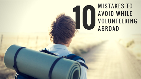 10 Common Mistakes To Avoid While Volunteering Abroad