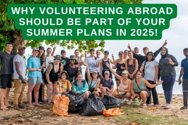 Why Volunteering Abroad Should Be Part of Your Summer Plans in 2025